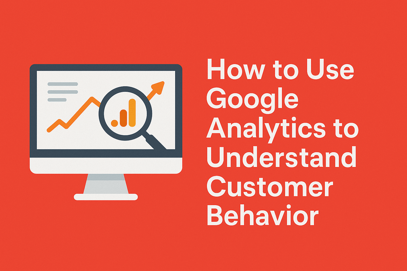 How to Use Google Analytics to Understand Customer Behavior