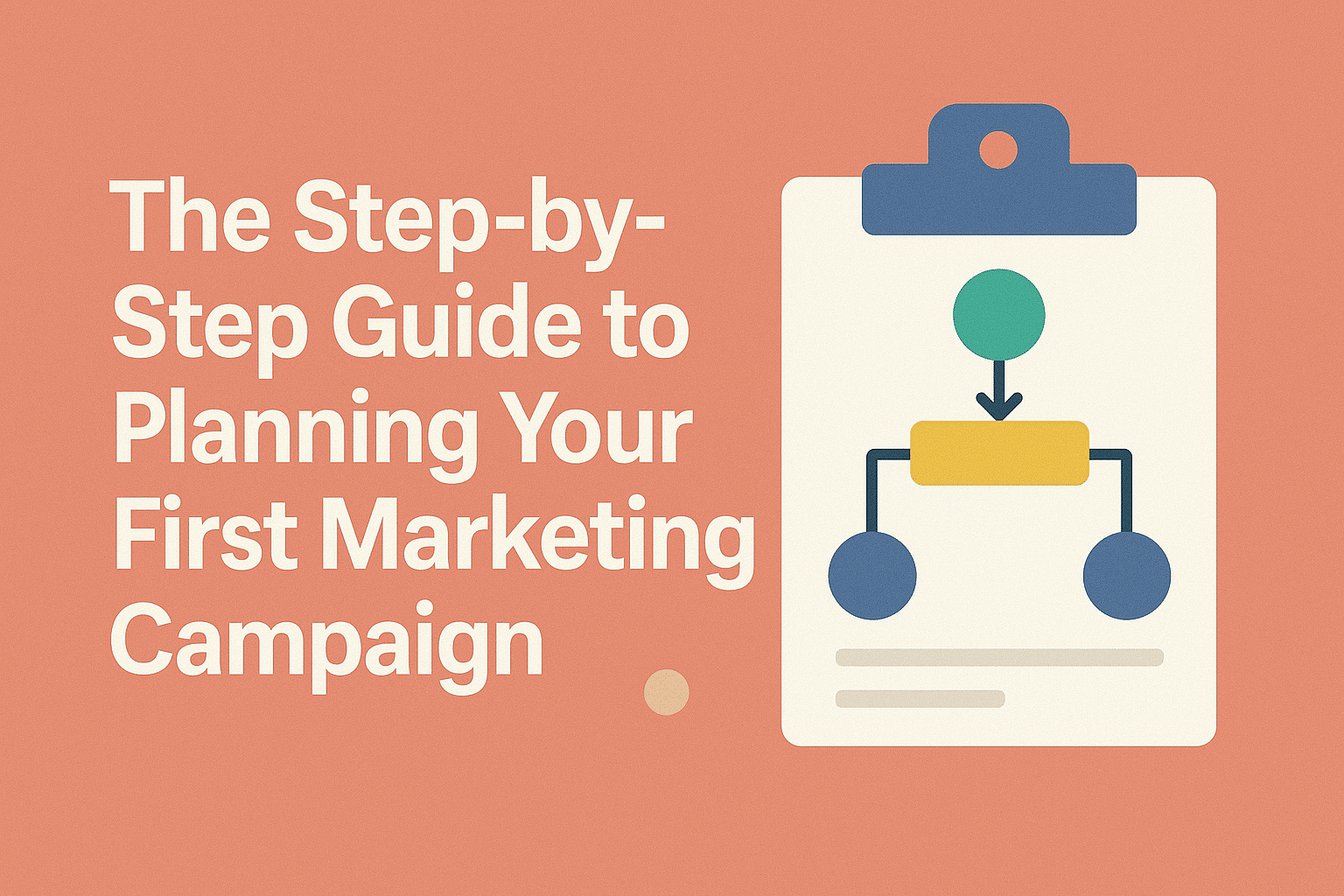 The step by step guide to planning your first marketing campaign