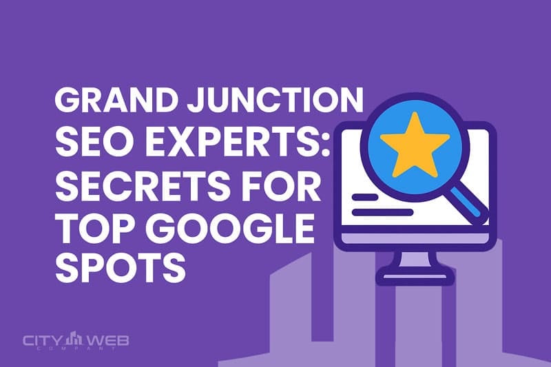 Grand Junction SEO Experts Secrets for Top Google Spots