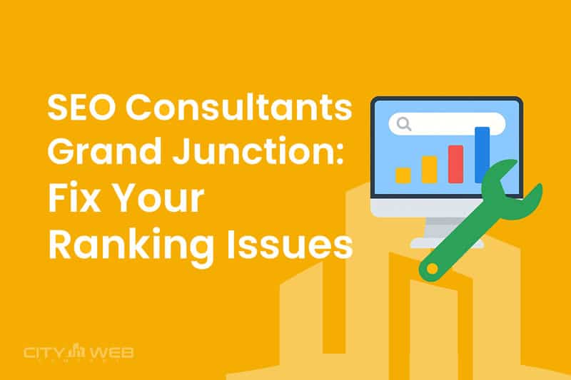 SEO Consultants Grand Junction Fix Your Ranking Issues