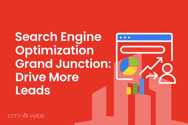 Search Engine Optimization Grand Junction Drive More Leads
